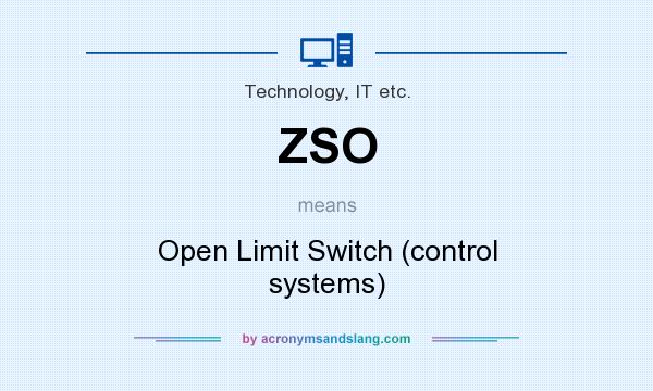 What does ZSO mean? It stands for Open Limit Switch (control systems)