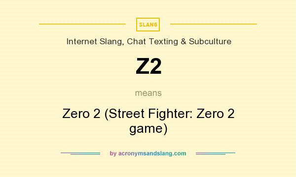 What does Z2 mean? It stands for Zero 2 (Street Fighter: Zero 2 game)