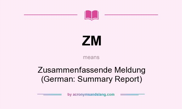 What does ZM mean? It stands for Zusammenfassende Meldung (German: Summary Report)