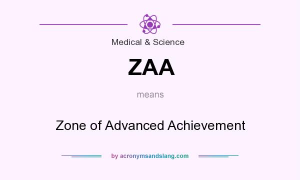 What does ZAA mean? It stands for Zone of Advanced Achievement