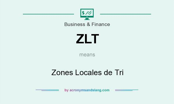 What does ZLT mean? It stands for Zones Locales de Tri