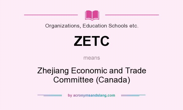 What does ZETC mean? It stands for Zhejiang Economic and Trade Committee (Canada)