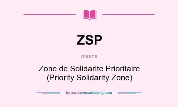 What does ZSP mean? It stands for Zone de Solidarite Prioritaire (Priority Solidarity Zone)