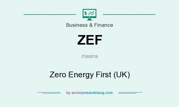 What does ZEF mean? It stands for Zero Energy First (UK)
