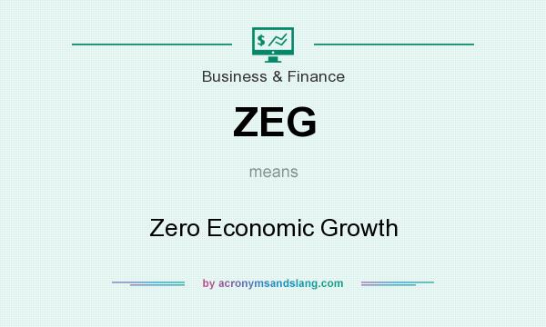 What does ZEG mean? It stands for Zero Economic Growth