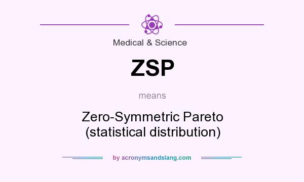 What does ZSP mean? It stands for Zero-Symmetric Pareto (statistical distribution)