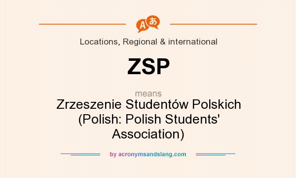 What does ZSP mean? It stands for Zrzeszenie Studentów Polskich (Polish: Polish Students` Association)
