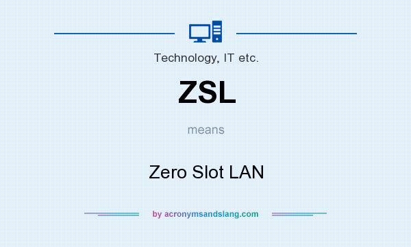 What does ZSL mean? It stands for Zero Slot LAN