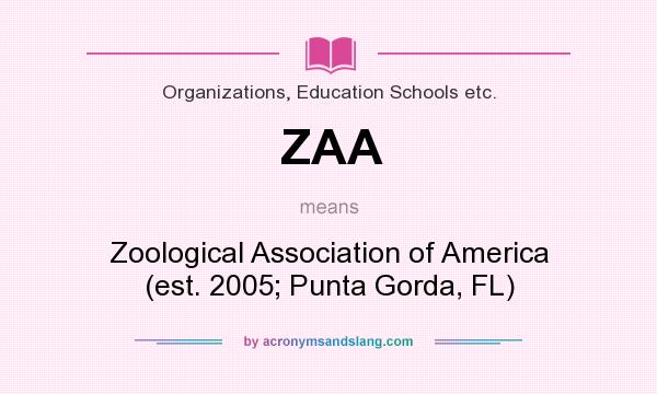 What does ZAA mean? It stands for Zoological Association of America (est. 2005; Punta Gorda, FL)