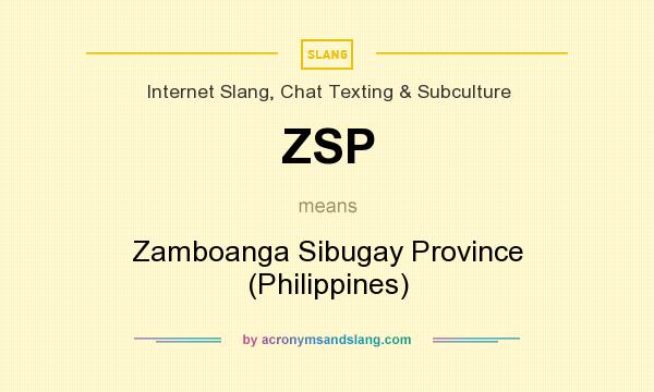 What does ZSP mean? It stands for Zamboanga Sibugay Province (Philippines)