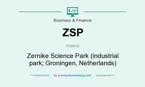What does ZSP mean? It stands for Zernike Science Park (industrial park; Groningen, Netherlands)