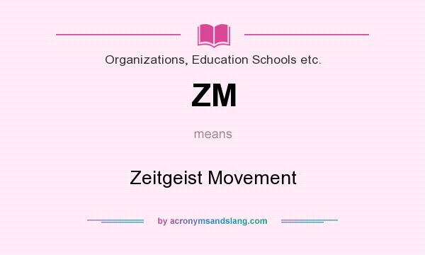 What does ZM mean? It stands for Zeitgeist Movement