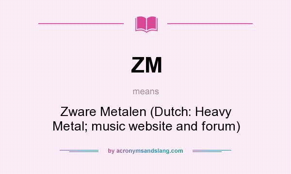 What does ZM mean? It stands for Zware Metalen (Dutch: Heavy Metal; music website and forum)