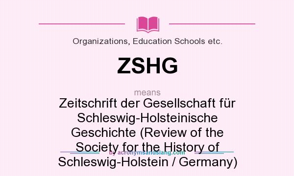 What does ZSHG mean? It stands for Zeitschrift der Gesellschaft für Schleswig-Holsteinische Geschichte (Review of the Society for the History of Schleswig-Holstein / Germany)