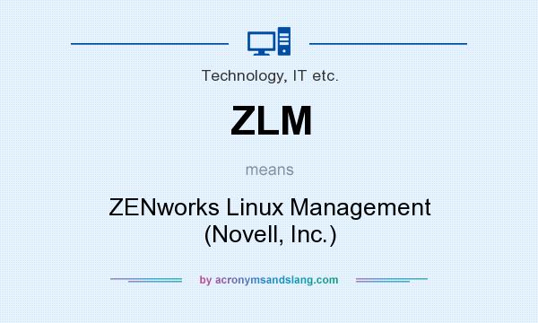 What does ZLM mean? It stands for ZENworks Linux Management (Novell, Inc.)