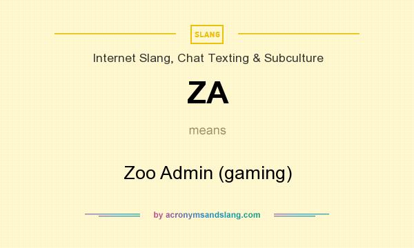 What does ZA mean? It stands for Zoo Admin (gaming)