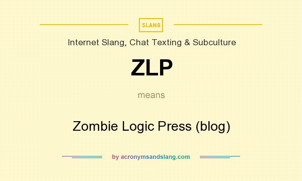 What does ZLP mean? It stands for Zombie Logic Press (blog)