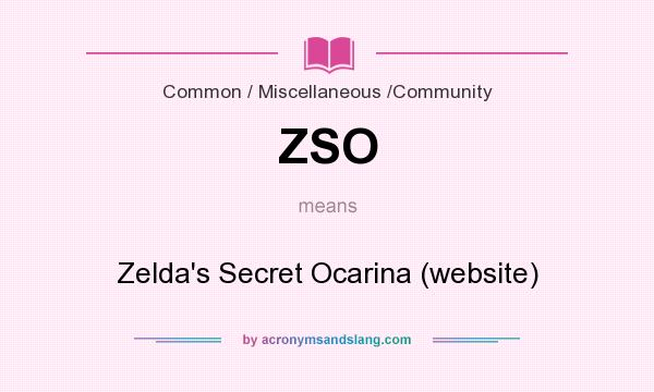 What does ZSO mean? It stands for Zelda`s Secret Ocarina (website)