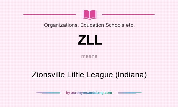 What does ZLL mean? It stands for Zionsville Little League (Indiana)