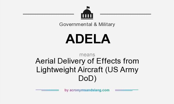 What does ADELA mean? It stands for Aerial Delivery of Effects from Lightweight Aircraft (US Army DoD)