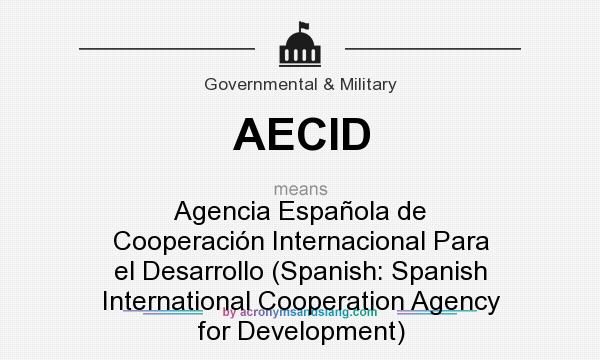 What does AECID mean? It stands for Agencia Española de Cooperación Internacional Para el Desarrollo (Spanish: Spanish International Cooperation Agency for Development)