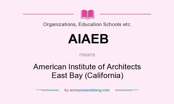 What does AIAEB mean? It stands for American Institute of Architects East Bay (California)
