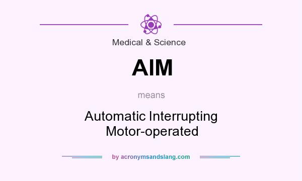 What does AIM mean? It stands for Automatic Interrupting Motor-operated