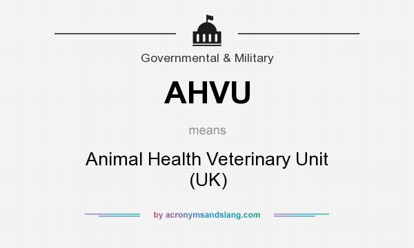 What does AHVU mean? It stands for Animal Health Veterinary Unit (UK)