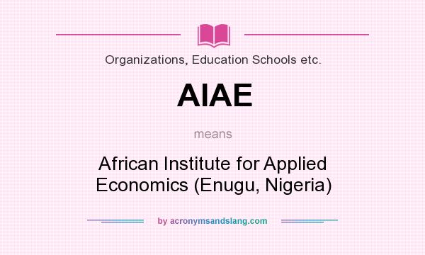 What does AIAE mean? It stands for African Institute for Applied Economics (Enugu, Nigeria)