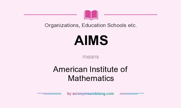 What does AIMS mean? It stands for American Institute of Mathematics