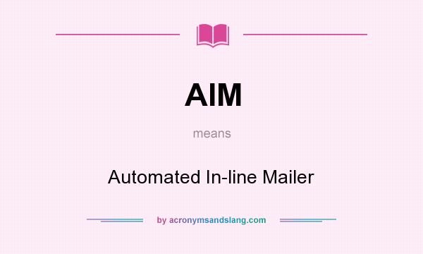 What does AIM mean? It stands for Automated In-line Mailer