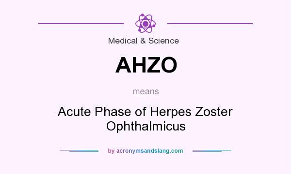 What does AHZO mean? It stands for Acute Phase of Herpes Zoster Ophthalmicus