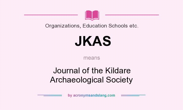 What does JKAS mean? It stands for Journal of the Kildare Archaeological Society