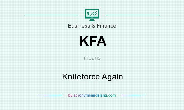 What does KFA mean? It stands for Kniteforce Again