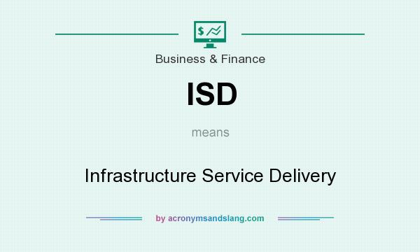 What does ISD mean? It stands for Infrastructure Service Delivery