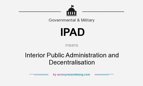 What does IPAD mean? It stands for Interior Public Administration and Decentralisation