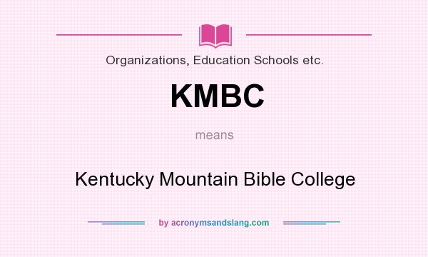 What does KMBC mean? It stands for Kentucky Mountain Bible College