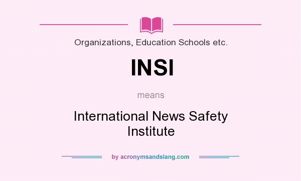 What does INSI mean? It stands for International News Safety Institute