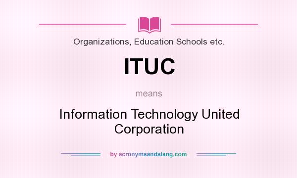 What does ITUC mean? It stands for Information Technology United Corporation