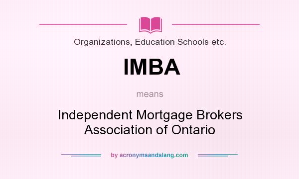 What does IMBA mean? It stands for Independent Mortgage Brokers Association of Ontario