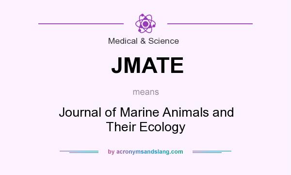 What does JMATE mean? It stands for Journal of Marine Animals and Their Ecology