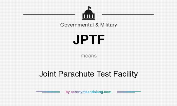 What does JPTF mean? It stands for Joint Parachute Test Facility