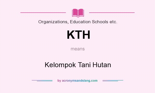 What does KTH mean? It stands for Kelompok Tani Hutan