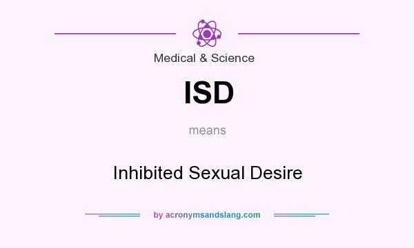 What does ISD mean? It stands for Inhibited Sexual Desire