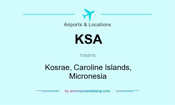 What does KSA mean? It stands for Kosrae, Caroline Islands, Micronesia