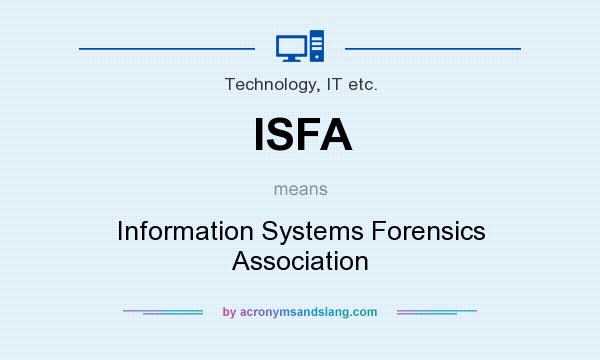 What does ISFA mean? It stands for Information Systems Forensics Association