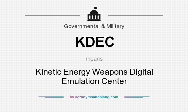 What does KDEC mean? It stands for Kinetic Energy Weapons Digital Emulation Center