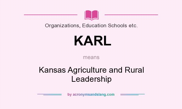 What does KARL mean? It stands for Kansas Agriculture and Rural Leadership