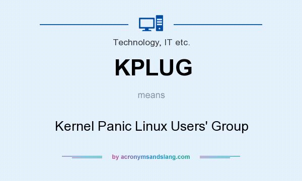 What does KPLUG mean? It stands for Kernel Panic Linux Users` Group