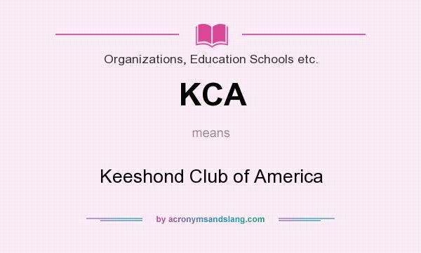What does KCA mean? It stands for Keeshond Club of America